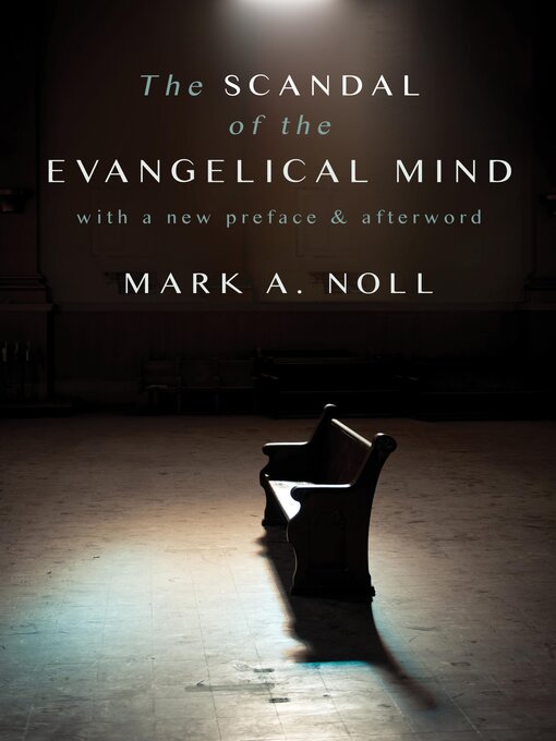 Title details for The Scandal of the Evangelical Mind by Mark A. Noll - Available
